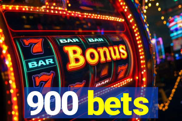 900 bets